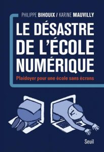 Le Désastre de l'Ecole numérique, Seuil, paru le 24/08/16 17.00 €, 240 p. 240 pages